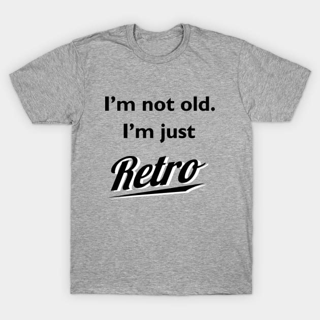 I'm not old I'm just retro t-shirt T-Shirt by atomguy